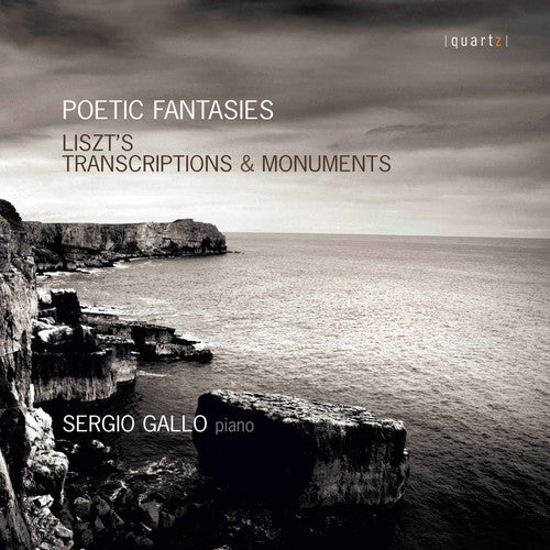 Liszt/ Sergio Gallo - Poetic Fantasies: Transcriptions and Monuments