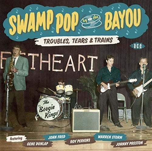 Swamp Pop by the Bayou:Troubles Tears & Trains - Swamp Pop By the Bayou:Troubles Tears & Trains