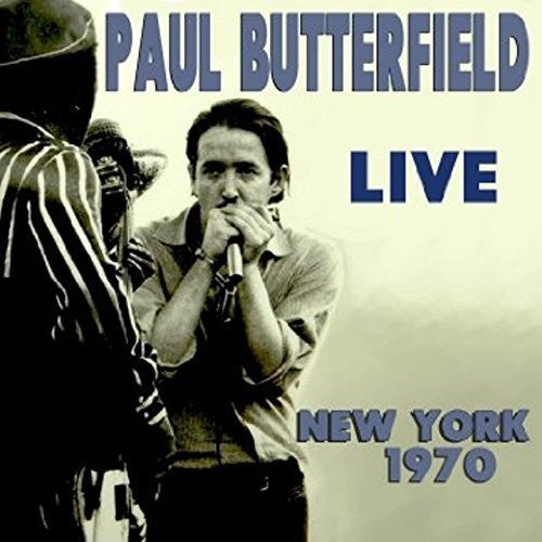 Paul Butterfield - Paul Butterfield Live New York City 1970