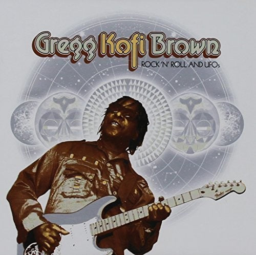Gregg Kofi Brown - Rock N Roll And Ufo's: Gregg Kofi Brown Anthology