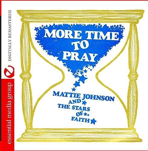 Mattie Johnson & the Stars of Faith - More Time To Pray (Digitally Remastered)