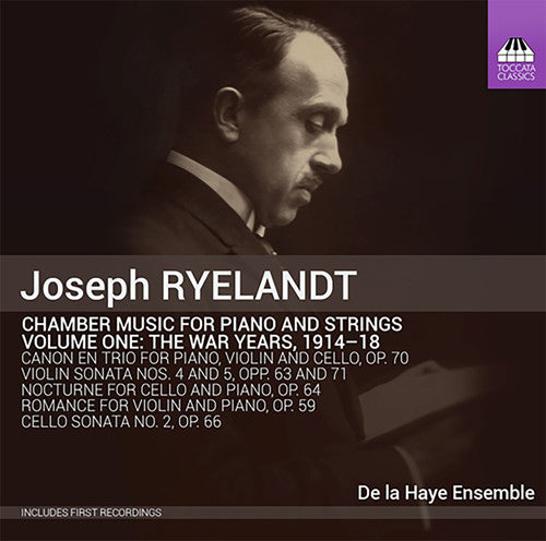 Joseph Ryelandt/ De La Haye Ensemble - Joseph Ryelandt: Chamber Music For Piano & Strings: The War Years,Vol. 1