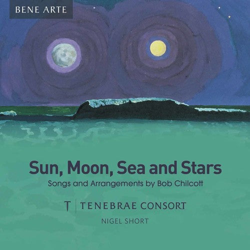 Chilcott/ Tenebrae Consort/ Short - Sun, Moon, Sea & Stars