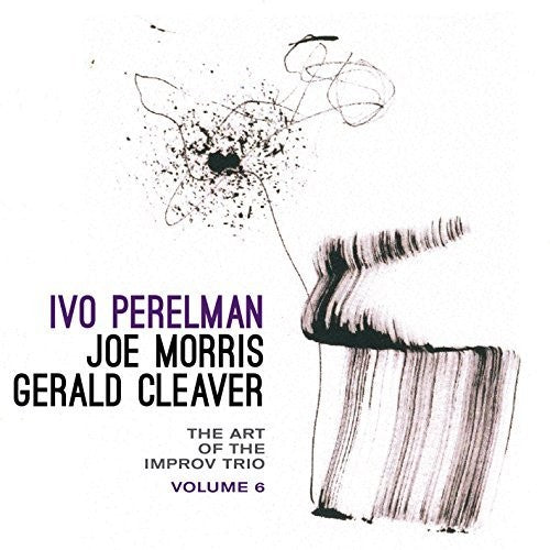 Ivo Perelman / Joe Morris / Gerald Cleaver - Art Of The Improv Trio Volume 6