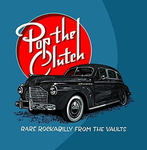 Various Artists - Pop The Clutch: Obscure Rockabilly From The Vaults