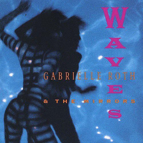 Gabrielle Roth & Mirrors - Waves