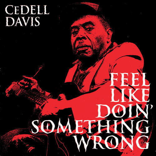 Cedell Davis - Feel Like Doin' Something Wrong