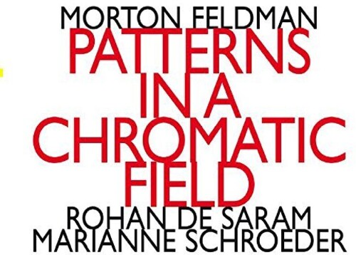 Morton Feldman - Morton Feldman: Patterns In A Chromatic Field