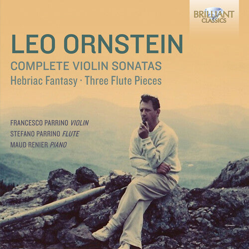 Ornstein/ Parrino/ Renier - Leo Ornstein: Complete Violin Sonatas Hebraic Fantasy & Three