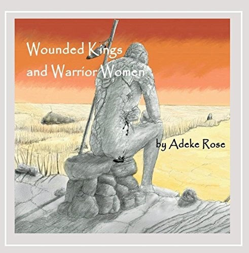 Adeke Rose - Wounded Kings And Warrior Women