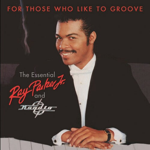 Ray Parker Jr - For Those Who Like To Groove: Essential Ray Parker Jr & Raydio: 40thanniversary Collection