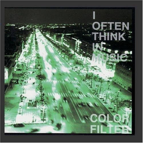 Color Filter - I Often Think In Music