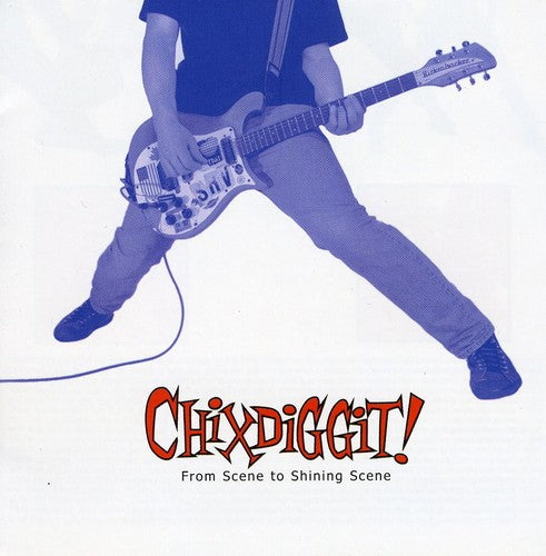 Chixdiggit! - From Scene to Shining Scene