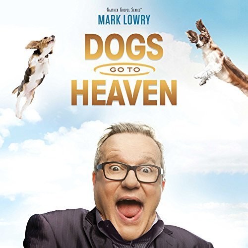 Mark Lowry - Dogs Go To Heaven