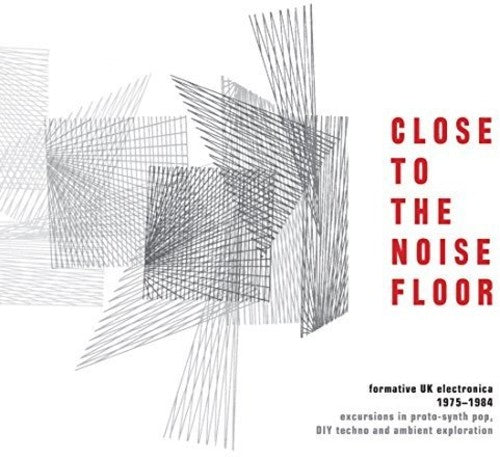 Close to the Noise Floor: Formative UK Electronica - Close to the Noise Floor: Formative UK Electronica