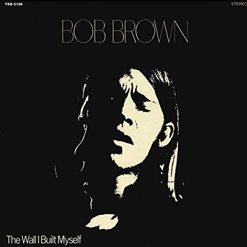 Bob Brown - The Wall I Built Myself