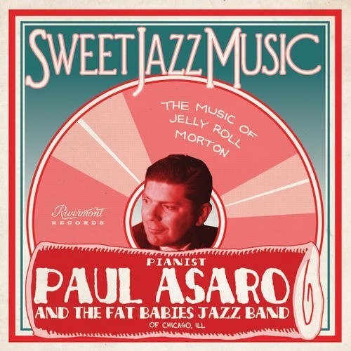 Paul Asaro / Fat Babies - Sweet Jazz Music - Music of Jelly Roll Morton