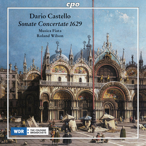 Dario Castello / Roland Wilson / Musica Fiata - Sonate Concertate 1629