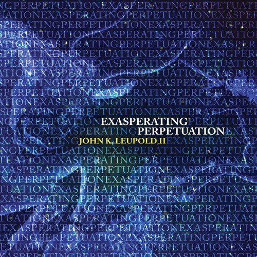 Leupold/ Sarah Dangelo / Francis Liu - Exasperating Perpetuation