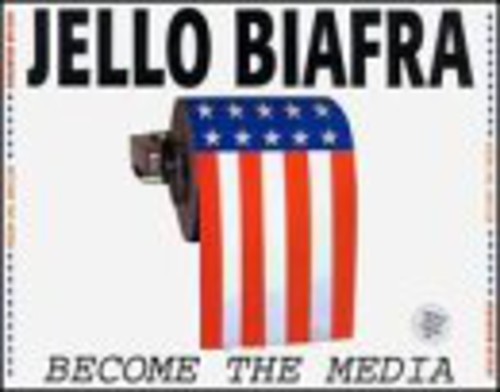 Jello Biafra - Become the Media