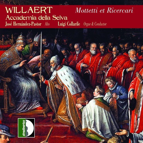 Willaert/ Collarile/ Accademia Della Selva - Complete Works 2