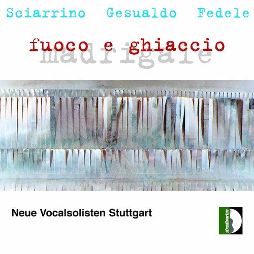 Neue Vocalsolisten Stuttgart/ Sciarrino/ Fedele - Fire & Ice: Madrigals