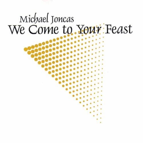 Michael Joncas - We Come to Your Feast