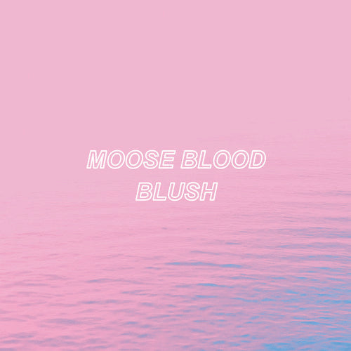 Moose Blood - Blush