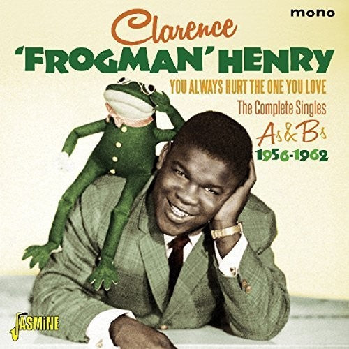Clarence Henry Frogman - You Always Hurt The One You Love: Complete Singles