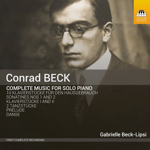 C. Beck / Beck Lipsi Gabrielle - Conrad Beck: Complete Music for Solo Piano
