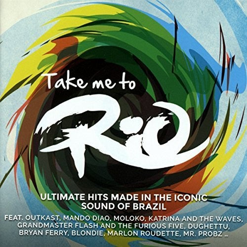 Take Me To Rio Collective - Take Me To Rio: Ultimate Hits Made In The Iconic