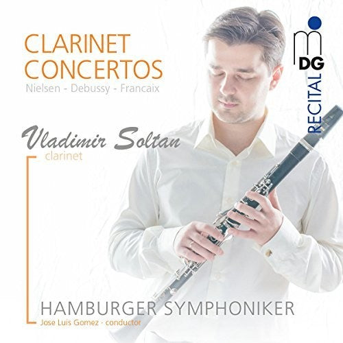 Vladimir Soltan / Hamburger Symphoniker - Nielsen / Debussy / Francaix: Clarinet Concertos