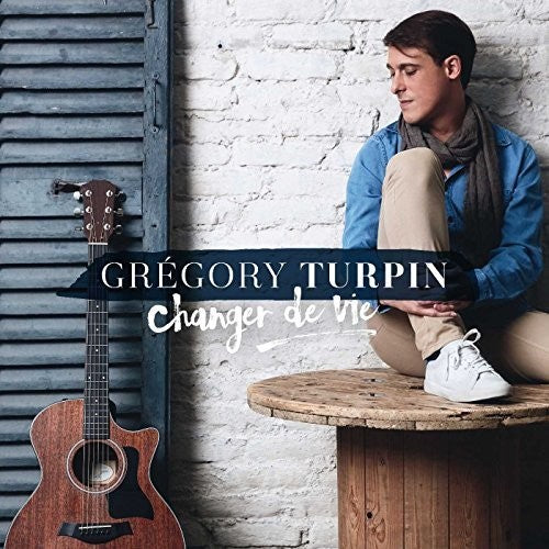 Gregory Turpin - Changer De Vie