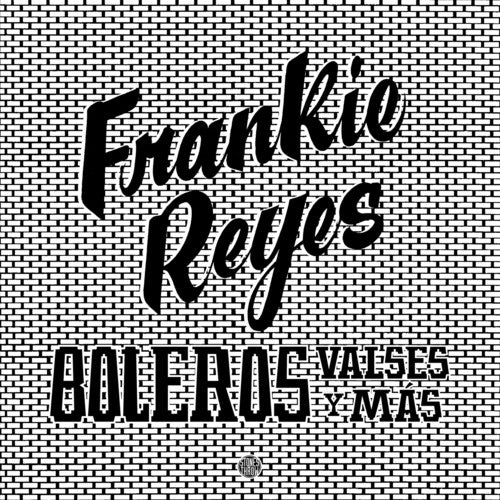 Frankie Reyes - Boleros Valses Y Mas