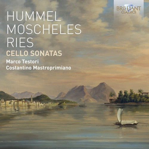 Marco Testori / Costantino Mastroprimiano - Hummel / Moscheles / Ries: Cello Sonatas