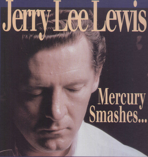 Jerry Lewis Lee - Mercury Smashes & Rockin' Sessions
