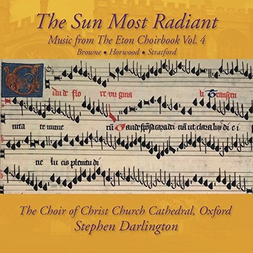 Browne/ Horwood/ Choir of Christ Church - Music from The Eton Choirbook: The Sun Most Radiant Vol 4