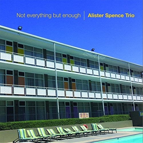 Alister Spence Trio - Not Everything But Enough