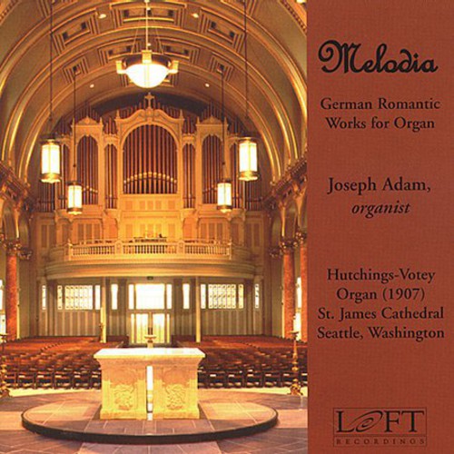 Mendelssohn/ Reger/ Gade/ Liszt/ Adam - Melodia: German Romantic Works for Organ