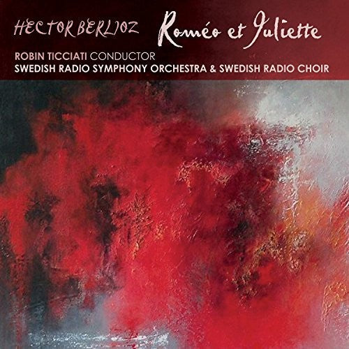 Berlioz/ Ticciati/ Swedish Radio Symphony - Berlioz: Romeo Et Juliette