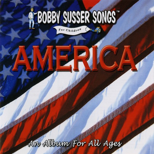 Bobby Susser Singers - America: An Album For All Ages