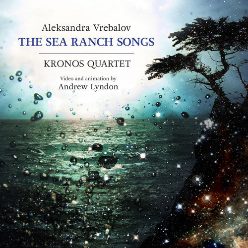 Vrebalov/ Kronos Quartet - Aleksandra Vrebalov: The Sea Ranch Songs