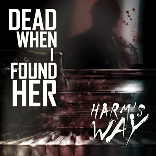 Dead when I Found Her - Harm's Way