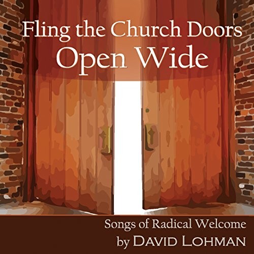 David Lohman - Fling The Church Doors Open Wide