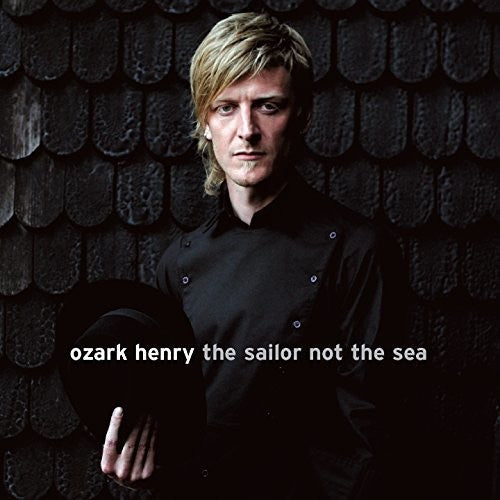Ozark Henry - Sailor Not The Sea