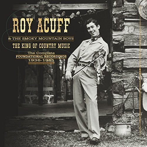 Roy Acuff & Smoky Mountain Boys - King Of Country Music: Foundation Recordings Comp