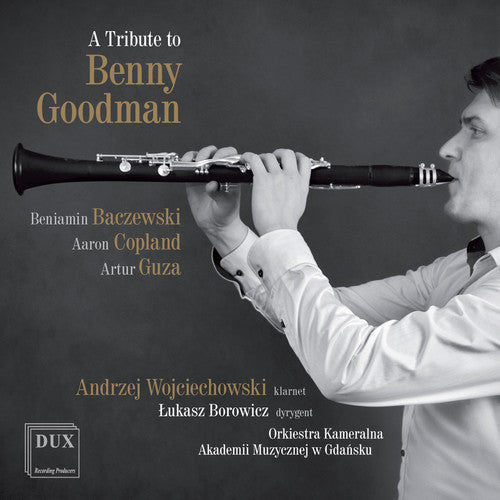 Baczewski/ Copland/ Wojciechowski/ Borowicz - A Tribute to Benny Goodman