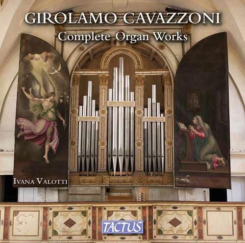 Cavazzoni/ Valotti - Girolamo Cavazzoni: Complete Organ Works