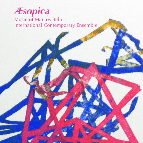 Balter/ International Contemporary Ensemble - Aesopica: Music of Marcos Balter