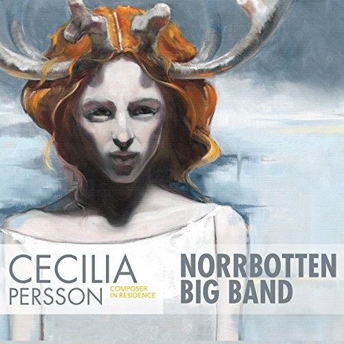 Persson/ Norrbotten Big Band - Cecilia Persson: Composer in Residence